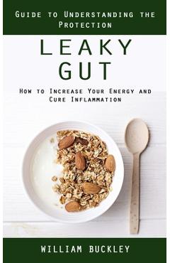 Coperta cărții 'Leaky Gut: Guide to Understanding the Protection (How to Increase Your Energy and Cure Inflammation): Guide to'