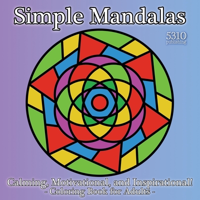 Simple Mandalas: Calming, Motivational, and Inspirational! Coloring Book for Adults - Alex Williams