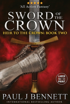 Sword of the Crown: Large Print Edition - Paul J. Bennett