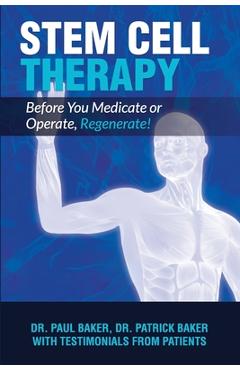 Stem Cell Therapy: Before You Medicate or Operate, Regenerate! - Patrick Baker