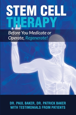 Stem Cell Therapy: Before You Medicate or Operate, Regenerate! - Patrick Baker