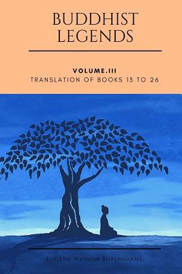 Buddhist Legends: Vol. III: Vol. III: Translation of Books 13 to 26 - Eugene Watson Burlingame