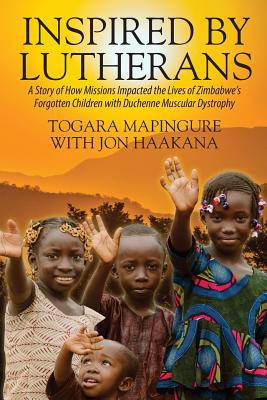 Inspired By Lutherans: A Story of How Missions Impacted the Lives of Zimbabwe's Forgotten Children with Duchenne Muscular Dystrophy - Togara Mapingure