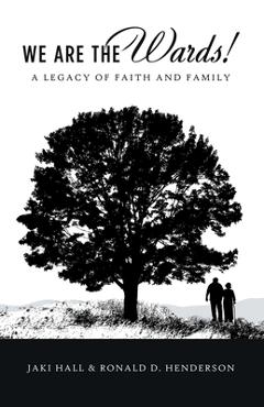 We Are the Wards!: A Legacy of Faith and Family - Jaki Hall