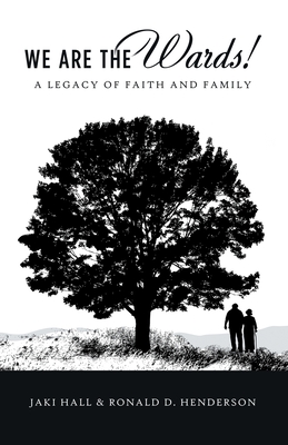 We Are the Wards!: A Legacy of Faith and Family - Jaki Hall