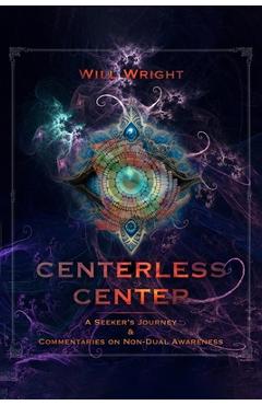 Poza produsului Centerless Center: A Seeker's Journey & Commentaries on Non-Dual Awareness - Will Wright