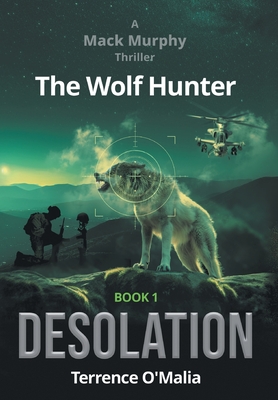 The Wolf Hunter: Desolation: Book 1 in the Mack Murphy Series - Terrence O'malia