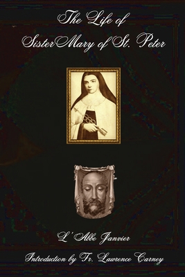 The Life of Sister Mary of St. Peter - L' Abbe Janvier