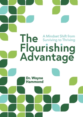 The Flourishing Advantage: A Mindset Shift from Surviving to Thriving - Wayne Hammond