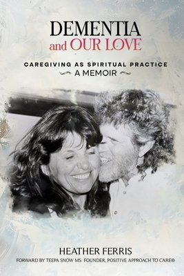 Coperta cărții 'Dementia and Our Love: Caregiving As Spiritual Practice - Heather Ferris'