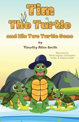 Tim The Turtle and His Two Turtle Sons - Timothy A. Smith