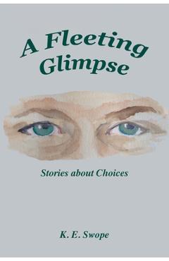 Poza produsului A Fleeting Glimpse: Stories about Choices - K. E. Swope