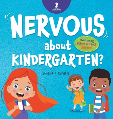 Nervous About Kindergarten?: An Affirmation-Themed Children's Book To Help Kids (Ages 4-6) Overcome School Jitters - Suzanne T. Christian