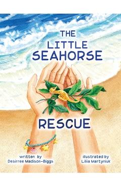 Coperta cărții 'The Little Seahorse Rescue - Desirree Madison-biggs'
