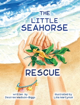 The Little Seahorse Rescue - Desirree Madison-biggs