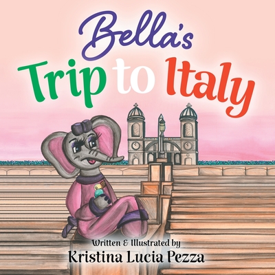 Bella's Trip to Italy: The Bella Lucia Series, Book 10 - Kristina Lucia Pezza