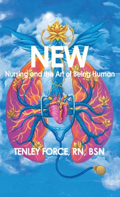 New: Nursing and the Art of Being Human - Tenley Force