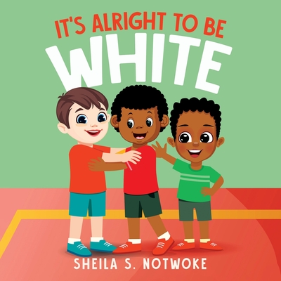 It's Alright to Be White - Sheila S. Notwoke