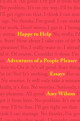 Happy to Help: Adventures of a People Pleaser - Amy Wilson