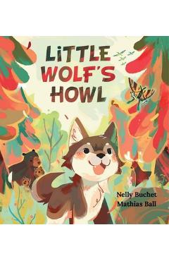 Coperta cărții 'Little Wolf's Howl: A Story of Getting Lost, Only to Find One's Voice - Nelly Buchet'