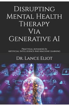 Coperta cărții 'Disrupting Mental Health Therapy Via Generative AI: Practical Advances In Artificial Intelligence And Machine Learning'