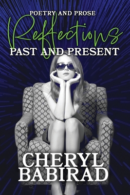 Reflections: Past and Present; Poetry and Prose - Cheryl Babirad