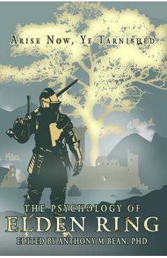 Poza produsului The Psychology of Elden Ring: Arise Now, Ye Tarnished - Anthony Bean