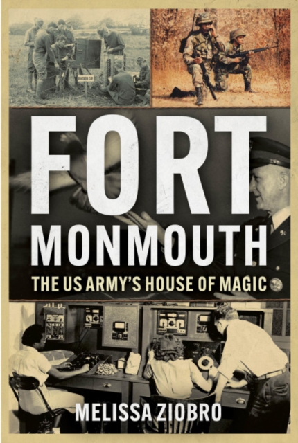 Fort Monmouth: The Us Army's House of Magic - Melissa Ziobro