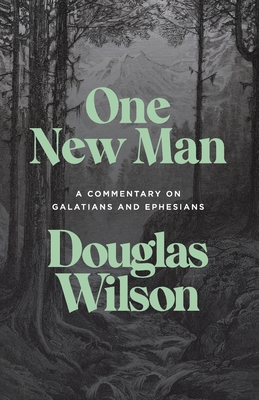 One New Man: A Commentary on Galatians and Ephesians - Douglas Wilson