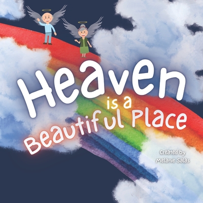 Heaven is a Beautiful Place: Heaven Book for Kids, Kids' Book About Heaven and Loss - Melanie Salas