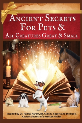 Ancient Secrets for Pets: and All Creatures Great & Small - Carol K. Ray