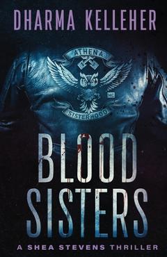 Poza produsului Blood Sisters: A Shea Stevens Thriller - Dharma Kelleher