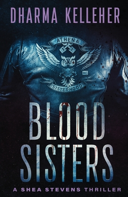 Blood Sisters: A Shea Stevens Thriller - Dharma Kelleher