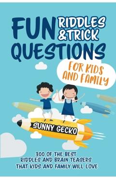 Coperta cărții 'Fun Riddles and Trick Questions for Kids and Family: 300 of the BEST Riddles and Brain Teasers That Kids and Family'