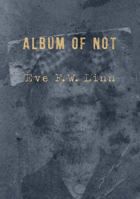 Album of Not - Linn F. W. Eve
