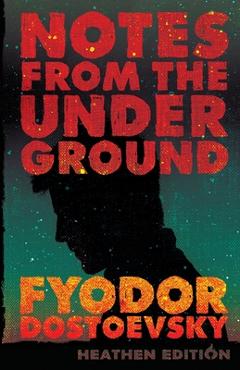 Poza produsului Notes from the Underground (Heathen Edition) - Fyodor Dostoevsky