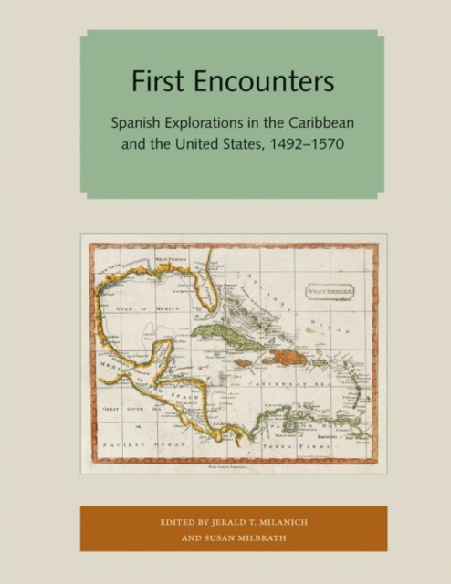 First Encounters: Spanish Explorations in the Caribbean and the United States, 1492-1570 - Jerald T. Milanich