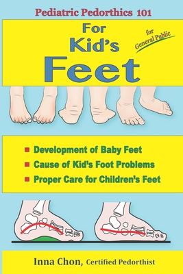 Coperta cărții 'Pediatric Pedorthics 101: For Kid's Feet, Development of Baby Feet - Inna Chon'