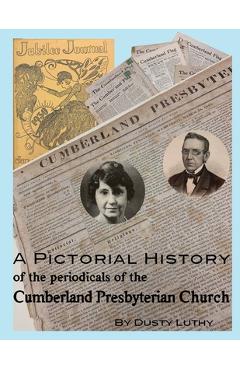 Coperta cărții 'A Pictorial History of the Periodicals of the Cumberland Presbyterian Church - Dusty Luthy'