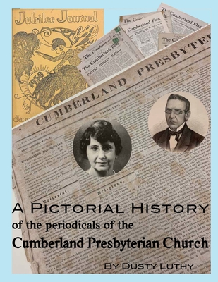 Coperta cărții 'A Pictorial History of the Periodicals of the Cumberland Presbyterian Church - Dusty Luthy'