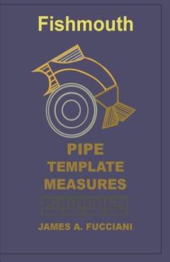Fishmouth Pipe Template Measures - James A. Fucciani