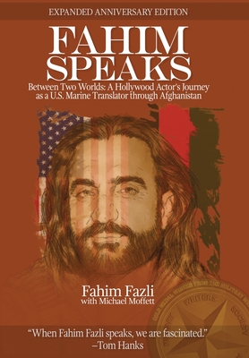 Fahim Speaks: Between Two Worlds: A Hollywood Actor's Journey as a U.S. Marine Translator through Afghanistan - Fahim Fazli