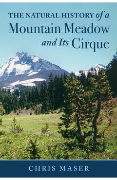 Coperta cărții 'The Natural History of a Mountain Meadow and Its Cirque - Chris Maser'