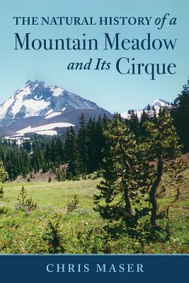 Coperta cărții 'The Natural History of a Mountain Meadow and Its Cirque - Chris Maser'