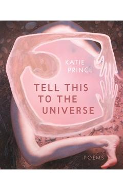 Coperta cărții 'Tell This to the Universe - Katie Prince'