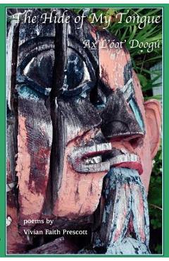Coperta cărții 'The Hide of My Tongue: Ax L'óot' Doogú - Vivian Faith Prescott'