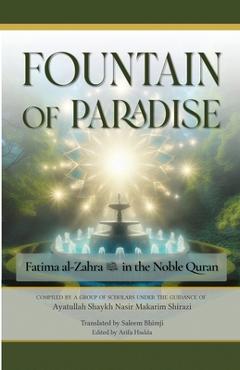 Coperta cărții 'The Fountain of Paradise: Fatima al-Zahra in the Noble Quran: The Tafsir of Surah al-Insan, Surah al-Qadr, and Surah'