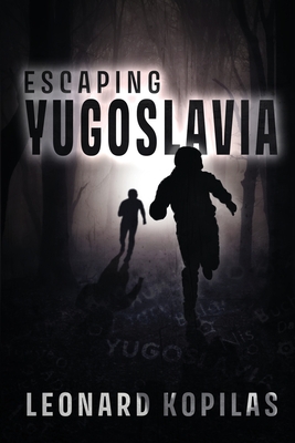 Escaping Yugoslavia - Leonard Kopilas