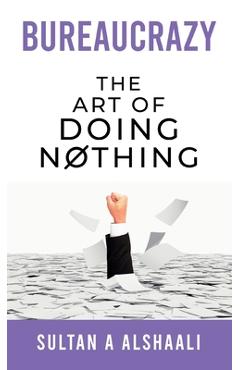 Coperta cărții 'Bureaucrazy: The Art Of Doing Nothing - Sultan Alshaali'