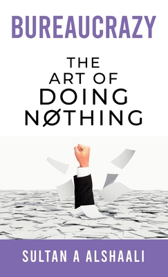Coperta cărții 'Bureaucrazy: The Art Of Doing Nothing - Sultan Alshaali'
